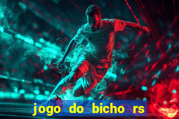 jogo do bicho rs resultado certo de hoje 14h 18h rs consulta